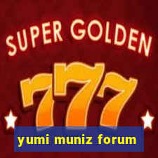 yumi muniz forum